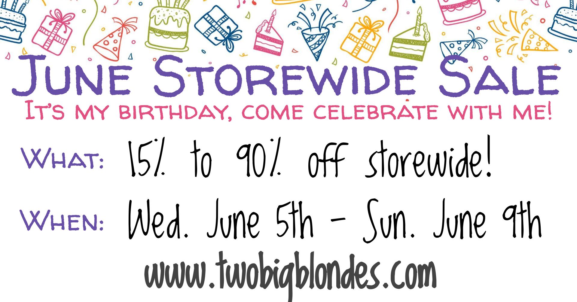 June Birthday Storewide Sale 15% - 90% off June 5th - 9th